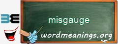 WordMeaning blackboard for misgauge